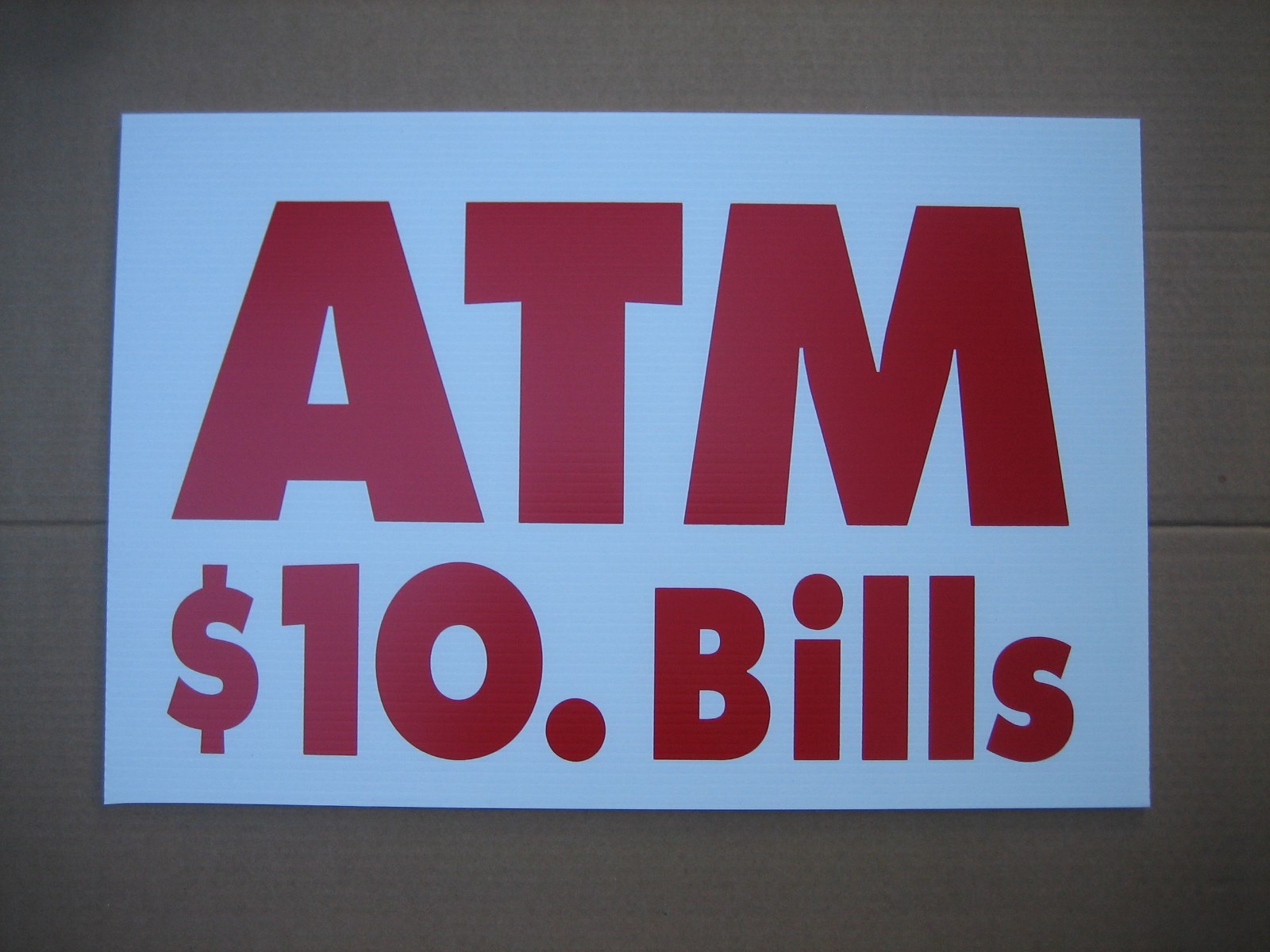 100 ATM coroplast SIGNS 16&Prime;x 24&Prime; $2.00 ea. Mix & Match
