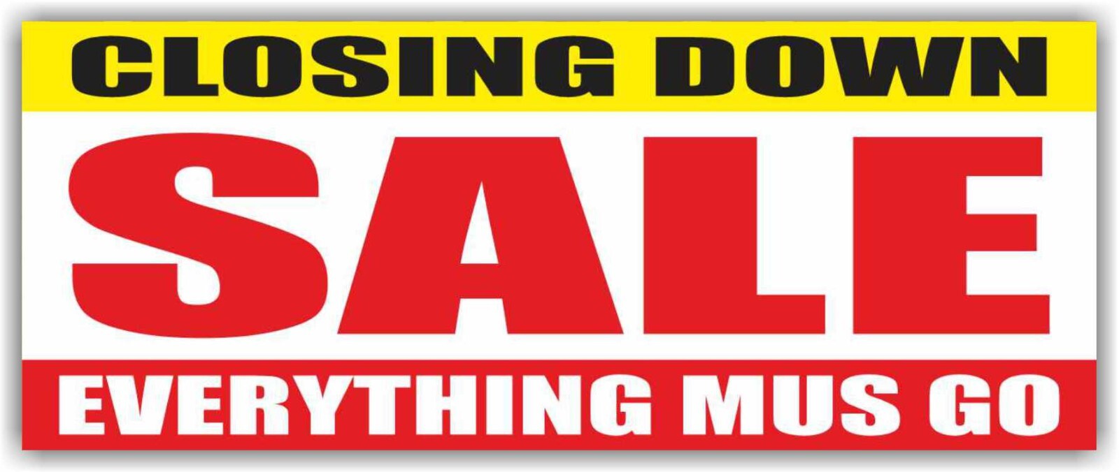 CLOSING DOWN SALE EVERYTHING MUS GO Advertising Banner Vinyl Sign