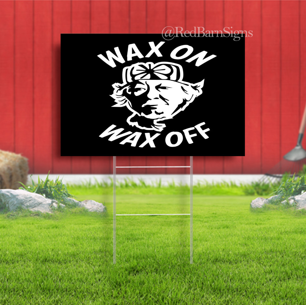 Wax On Wax off Indoor Outdoor Yard Sign with metal stakes