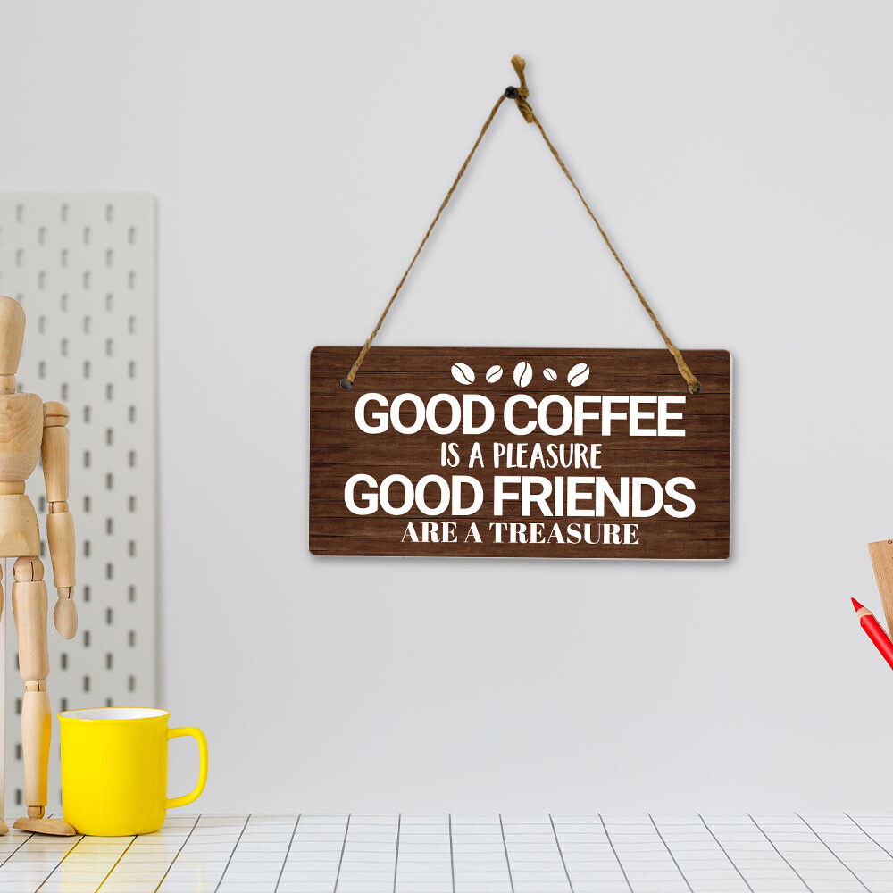 Good Coffee Is A Pleasure Good Friends Are A Treasure 5×10 Hanging Plus Sign