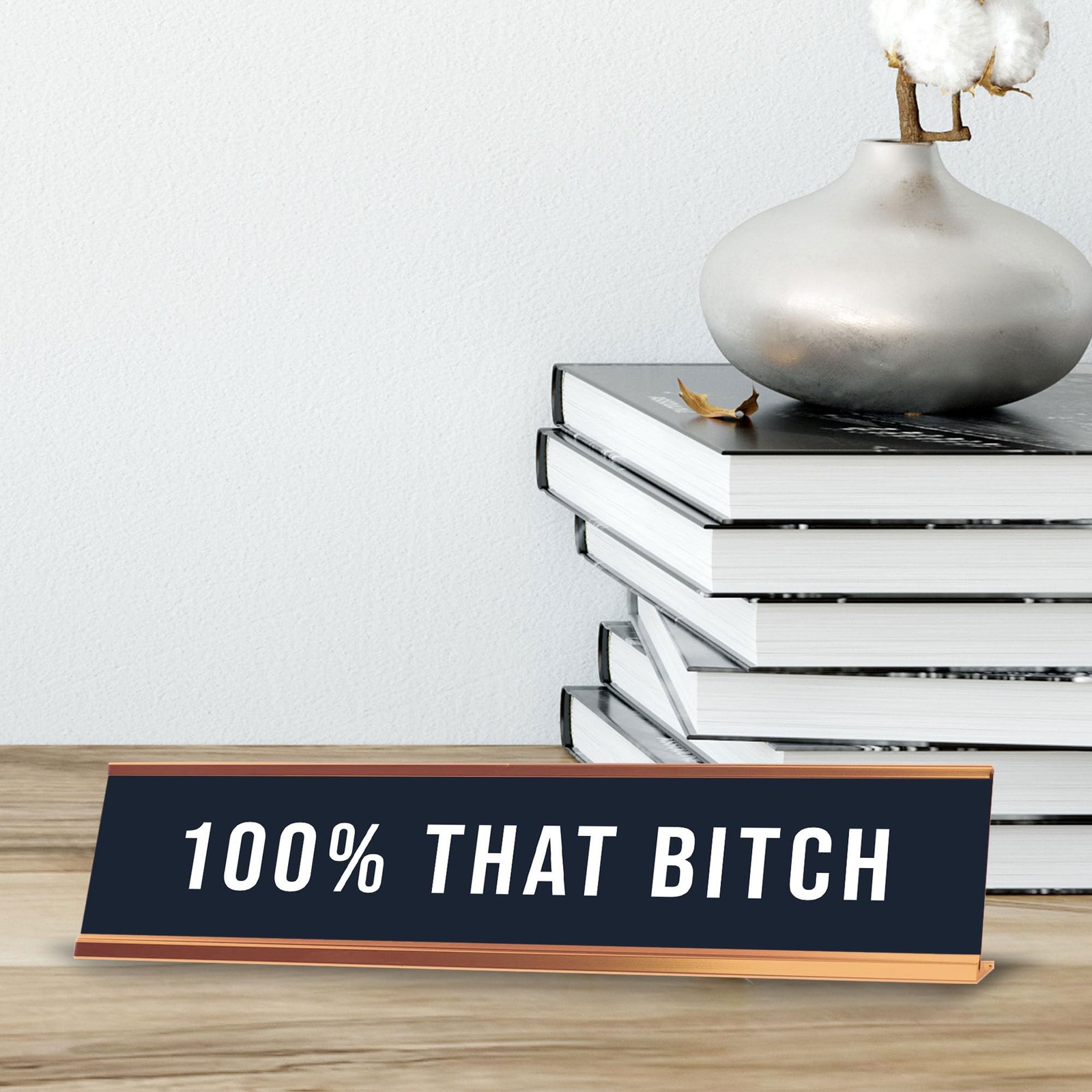 100% That B*tch 2 x 10&Prime; Desk Sign | Funny Home & Office Decor