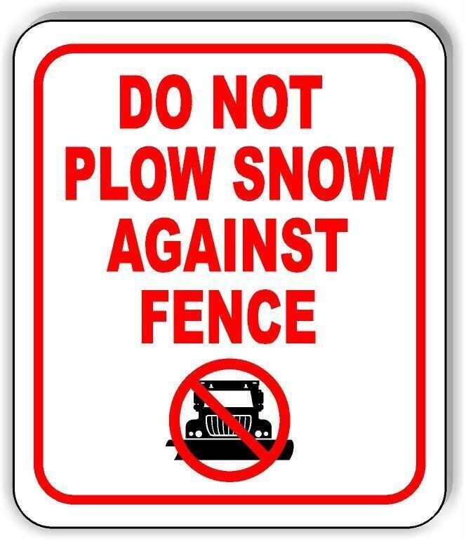 DO NOT PLOW SNOW AGAINST FENCE Aluminum Composite Sign