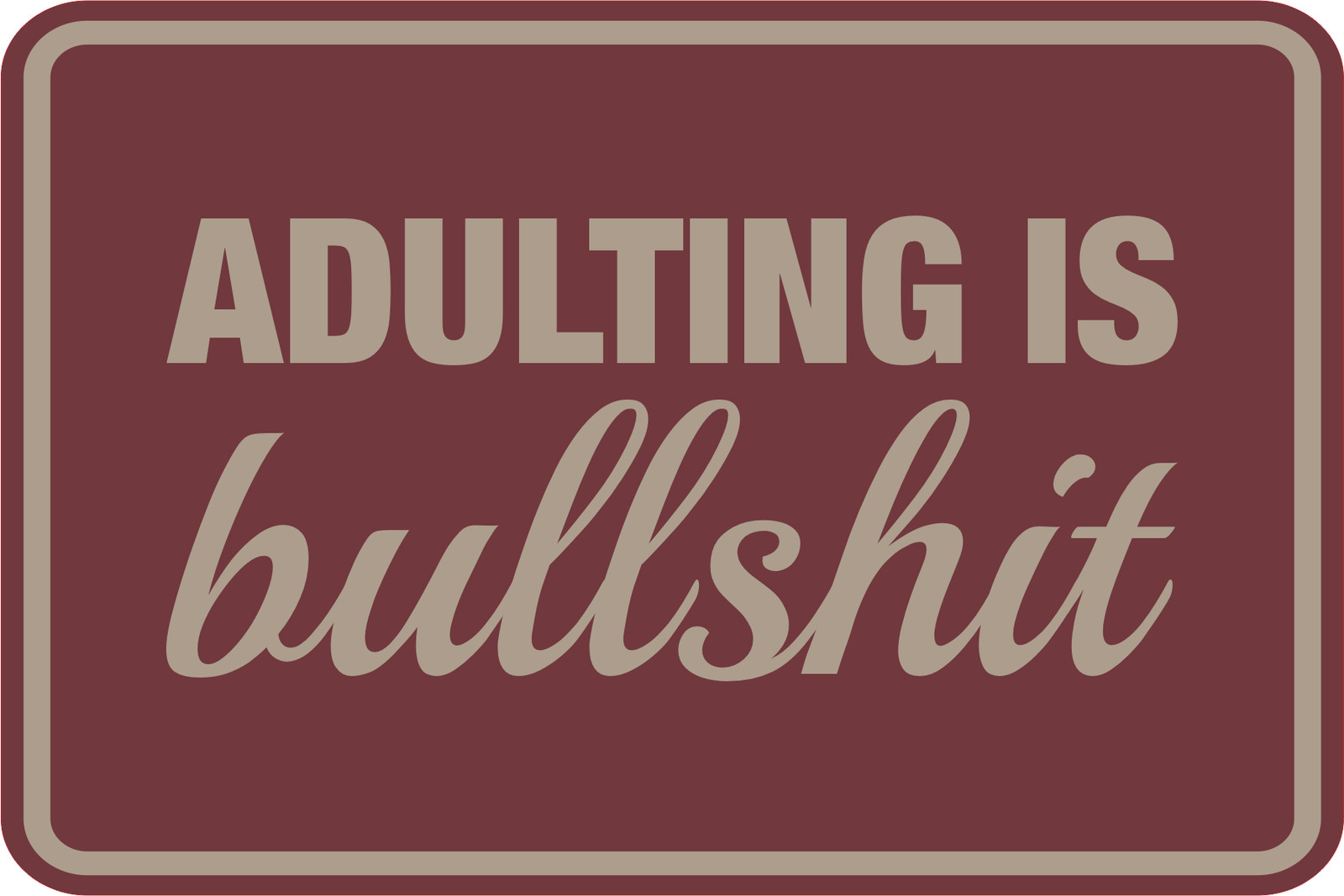 Classic Framed Plus Adulting Is Bullshit Wall or Door Sign