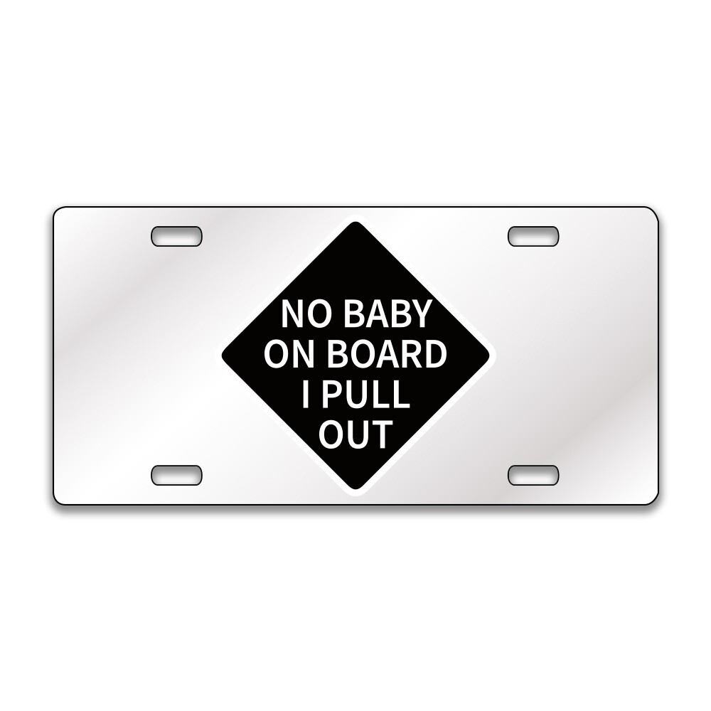 No Baby On Board I Pull Out Chrome or Black Acrylic License Plate CUSTOM LP0212