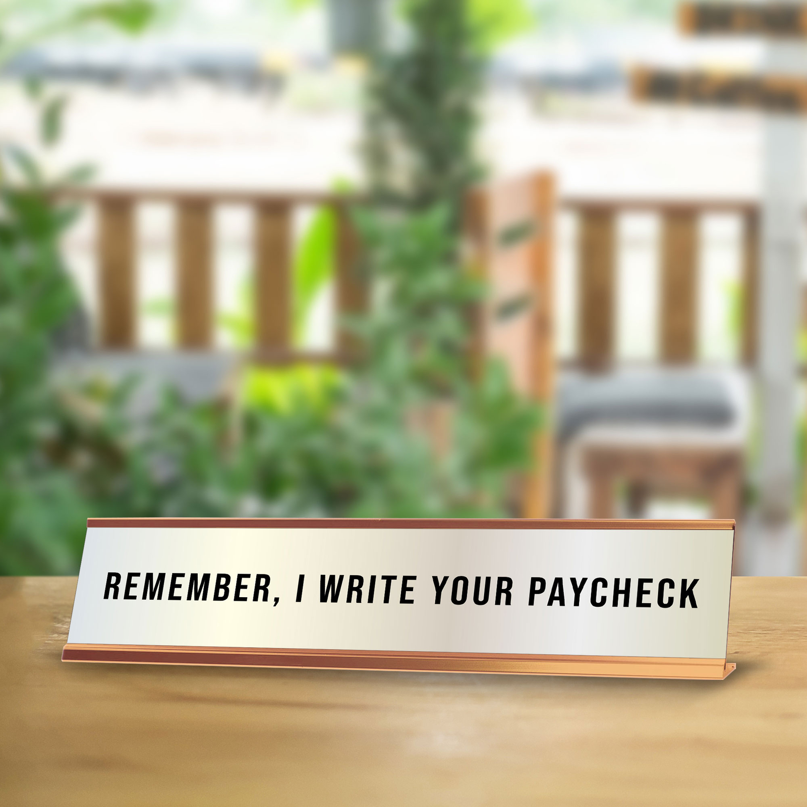 Remember, I Write Your Paycheck 2 x 10&Prime; Desk Sign | Funny Home & Office Decor