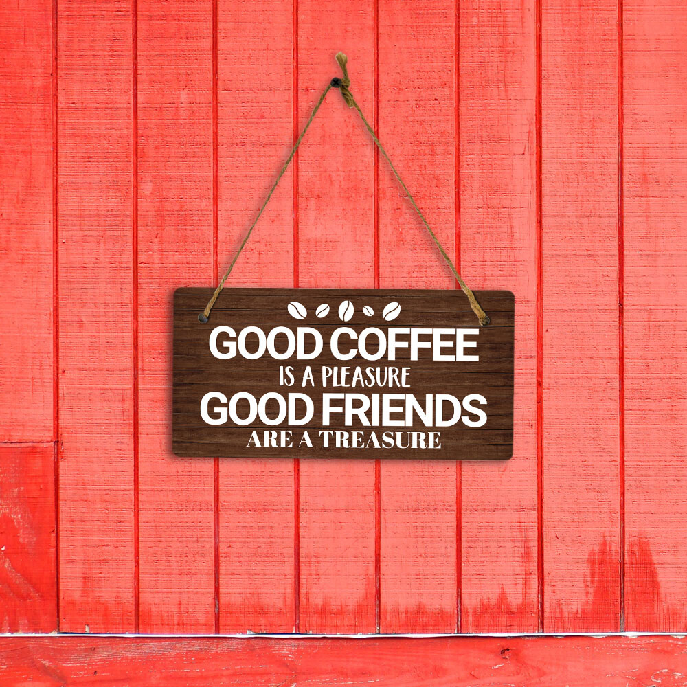 Good Coffee Is A Pleasure Good Friends Are A Treasure 5×10 Hanging Plus Sign