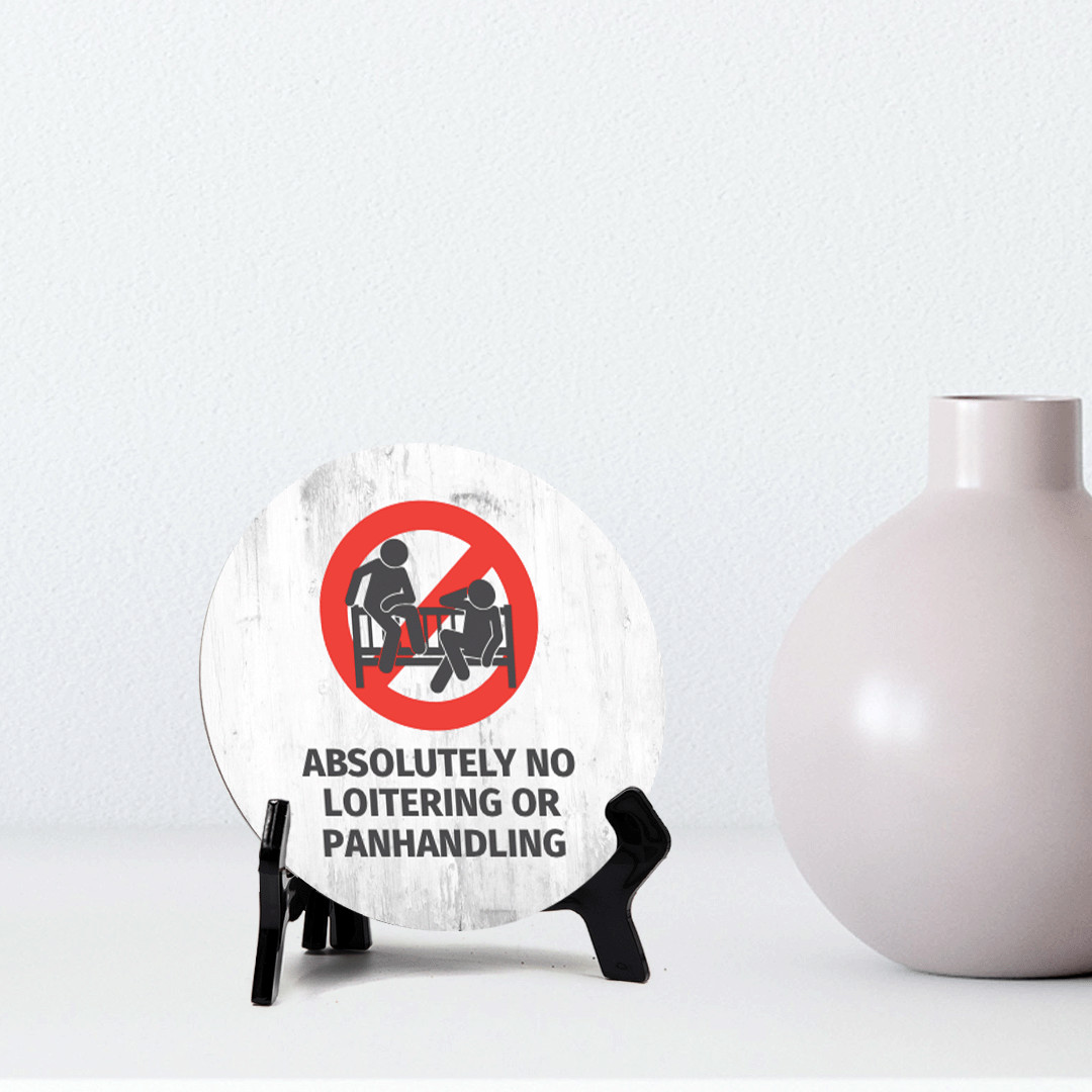 Absolutely No Loitering or Panhandling Circle Table Sign with Acrylic Stand