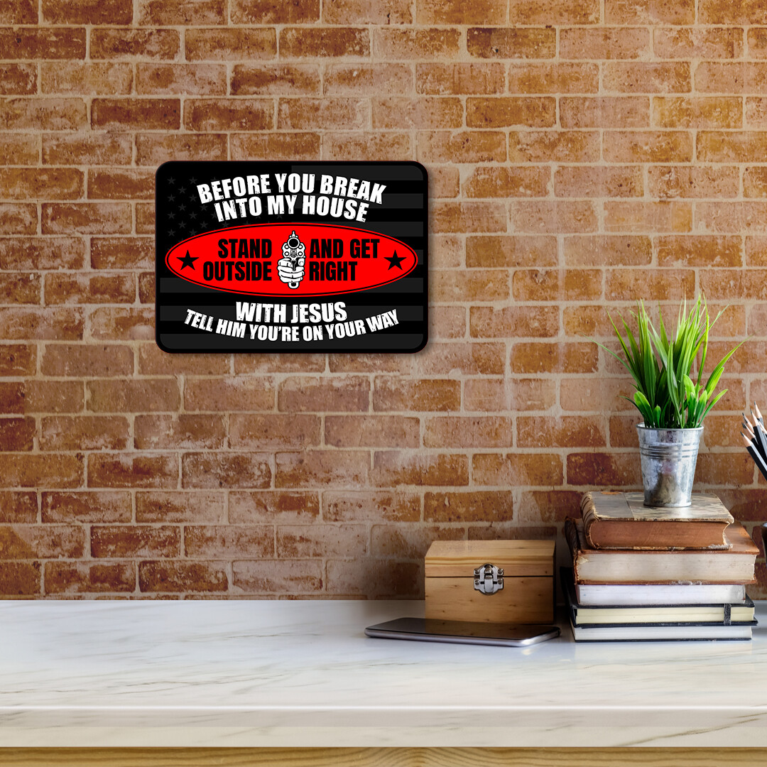 Classic Framed Plus Before You Break Into My House Stand Outside And…