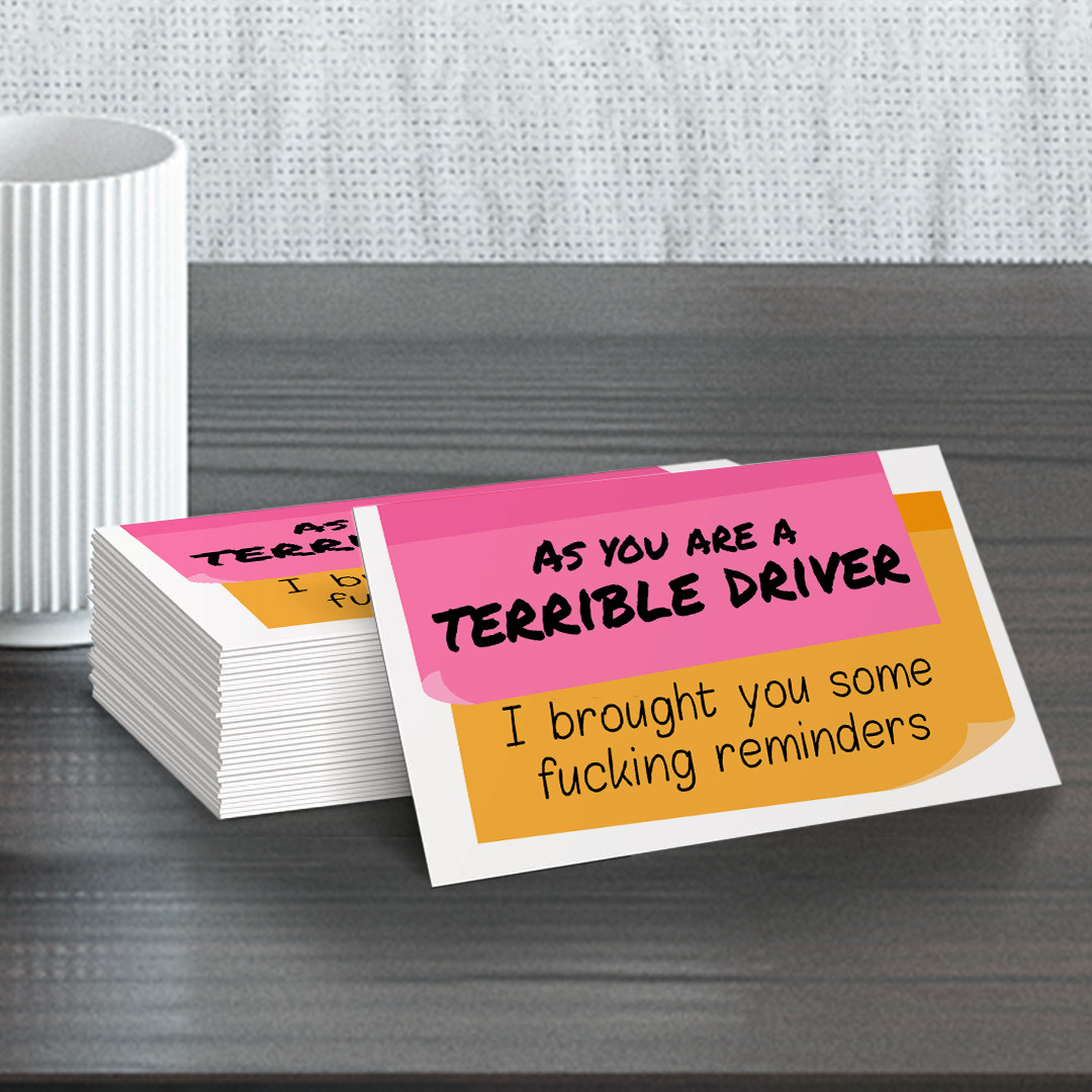 You are a terrible driver I brought you some f*cking reminders Cards 100 Pack