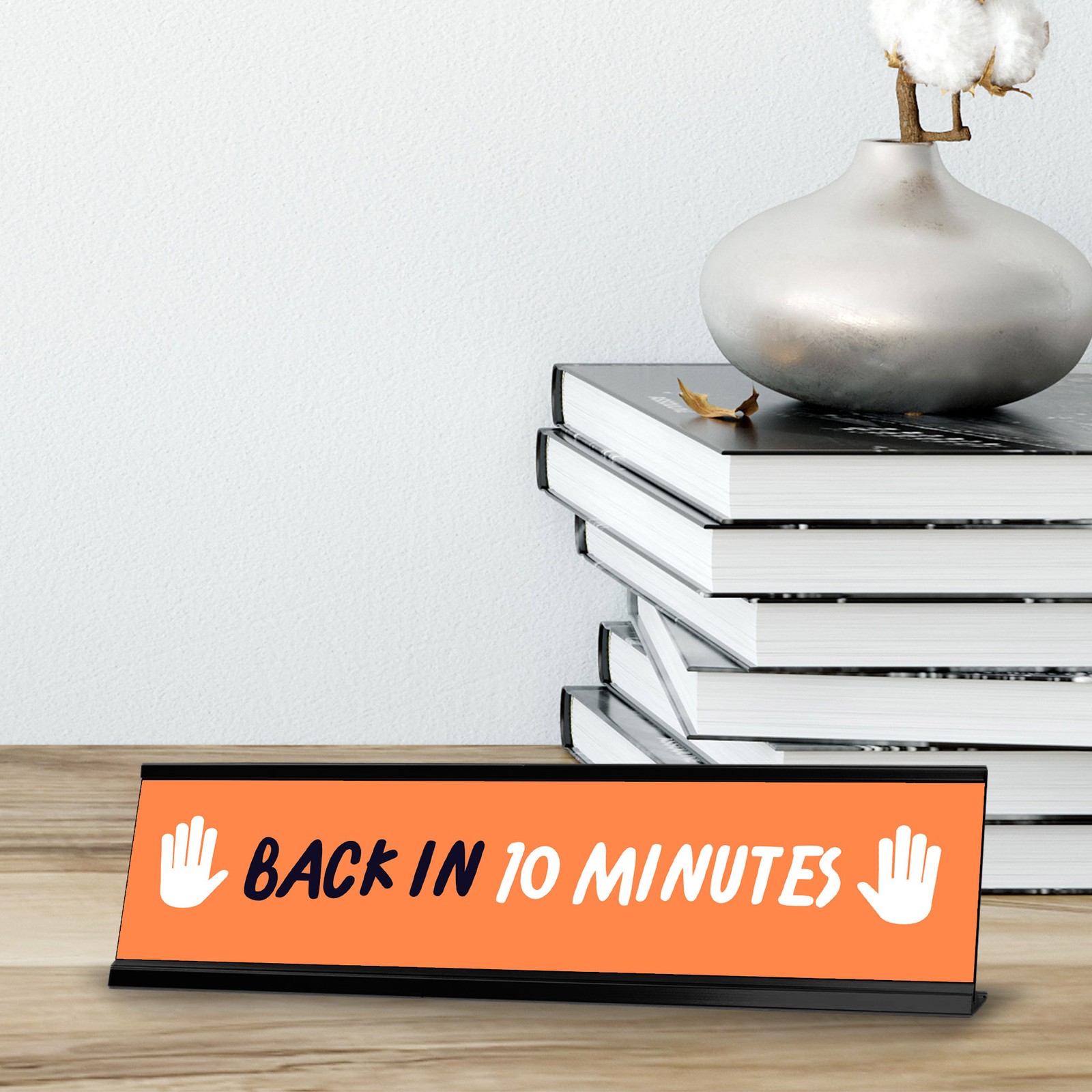 Back in 10 minutes, Orange and White Black Frame Desk Sign (2 x 8&Prime;)