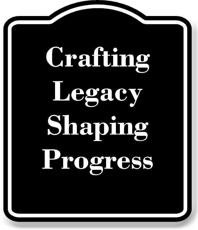 Crafting Legacy Shaping Progress BLACK Aluminum Composite Sign