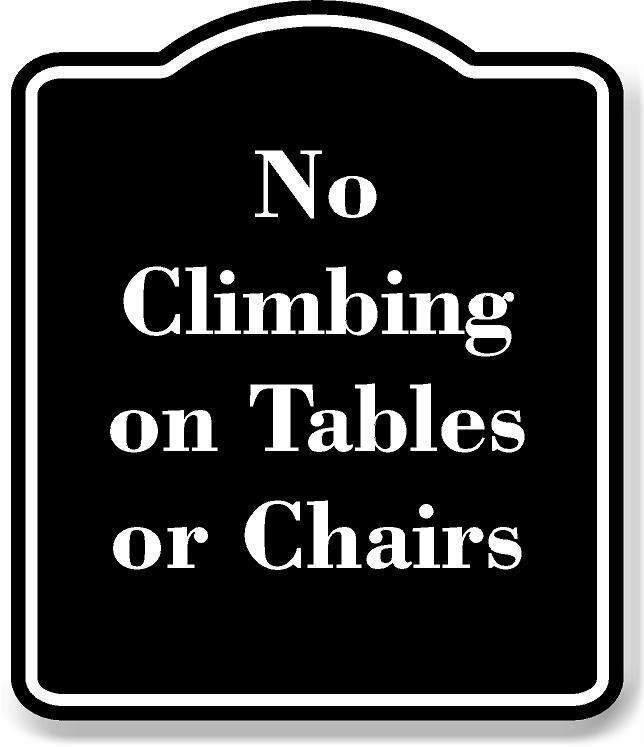 No Climbing on Tables or Chairs BLACK Aluminum Composite Sign