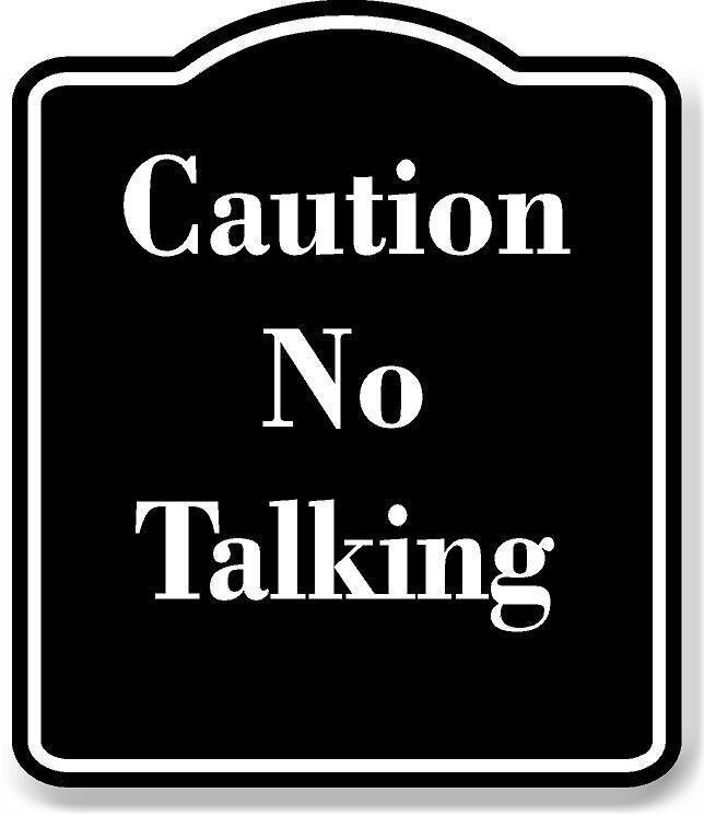 Caution No Talking BLACK Aluminum Composite Sign