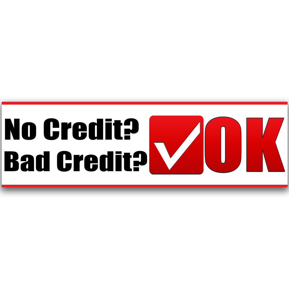No Credit? Bad Credit? OK Vinyl Banner with Optional Sizes (Made in the USA)