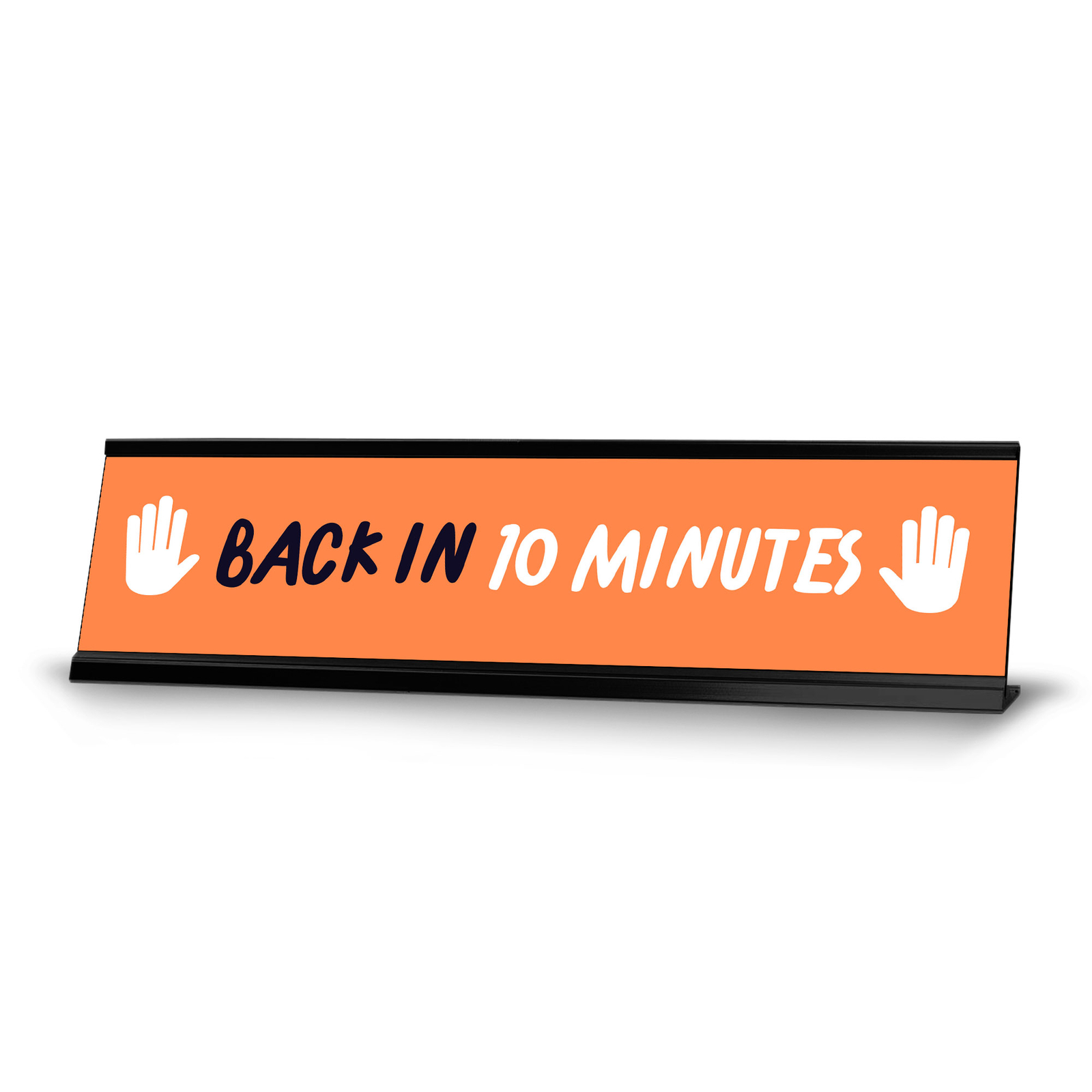 Back in 10 minutes, Orange and White Black Frame Desk Sign (2 x 8&Prime;)