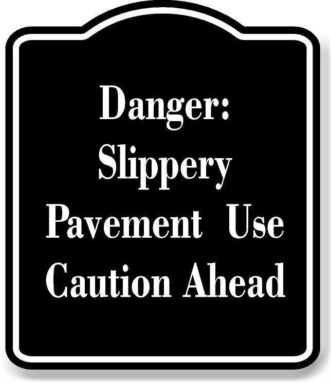 Danger Slippery Pavement Use Caution Ahead BLACK Aluminum Composite Sign