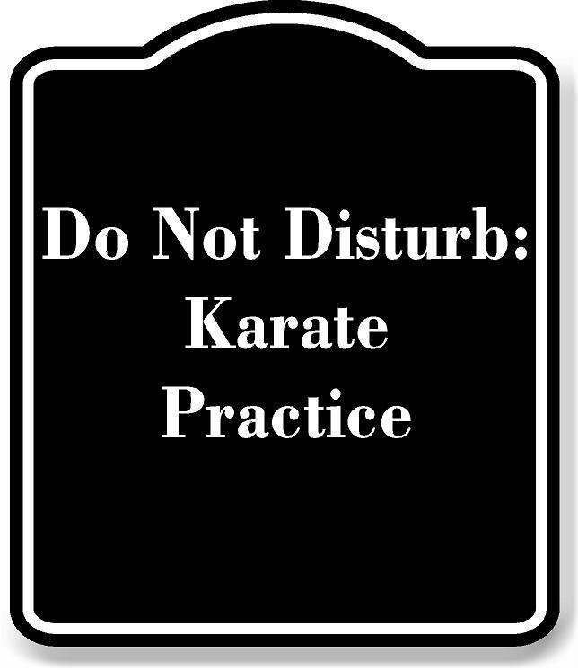Do Not Disturb Karate Practice BLACK Aluminum Composite Sign