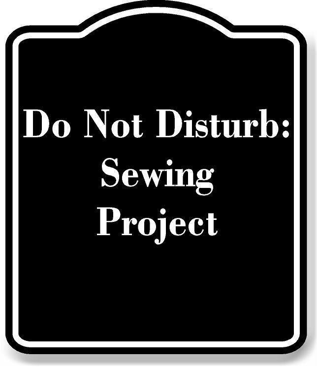 Do Not Disturb Sewing Project BLACK Aluminum Composite Sign