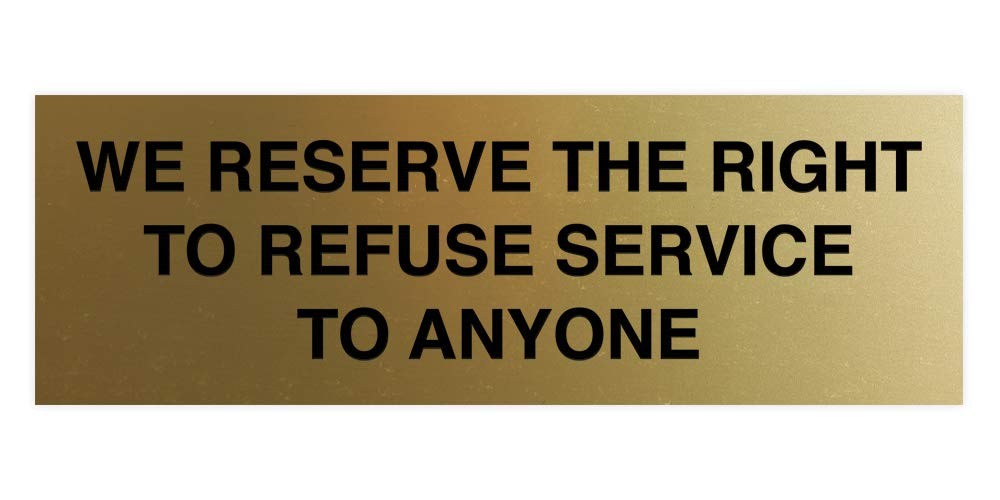 1 PCS Large Brushed Gold We Reserve The Right To Refuse Service Anyone Sign