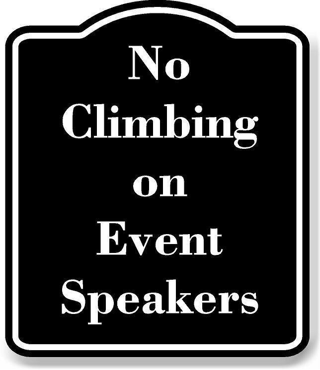 No Climbing on Event Speakers BLACK Aluminum Composite Sign