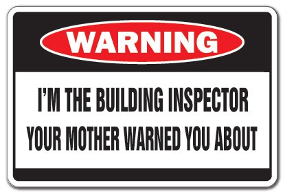 I&rsquo;M THE BUILDING INSPECTOR Warning Sign Or Decals motherny code enforcement