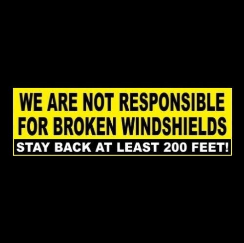 « STAY BACK AT LEAST 200 FEET – BROKEN WINDSHIELDS » dump truck STICKER 18-wheeler
