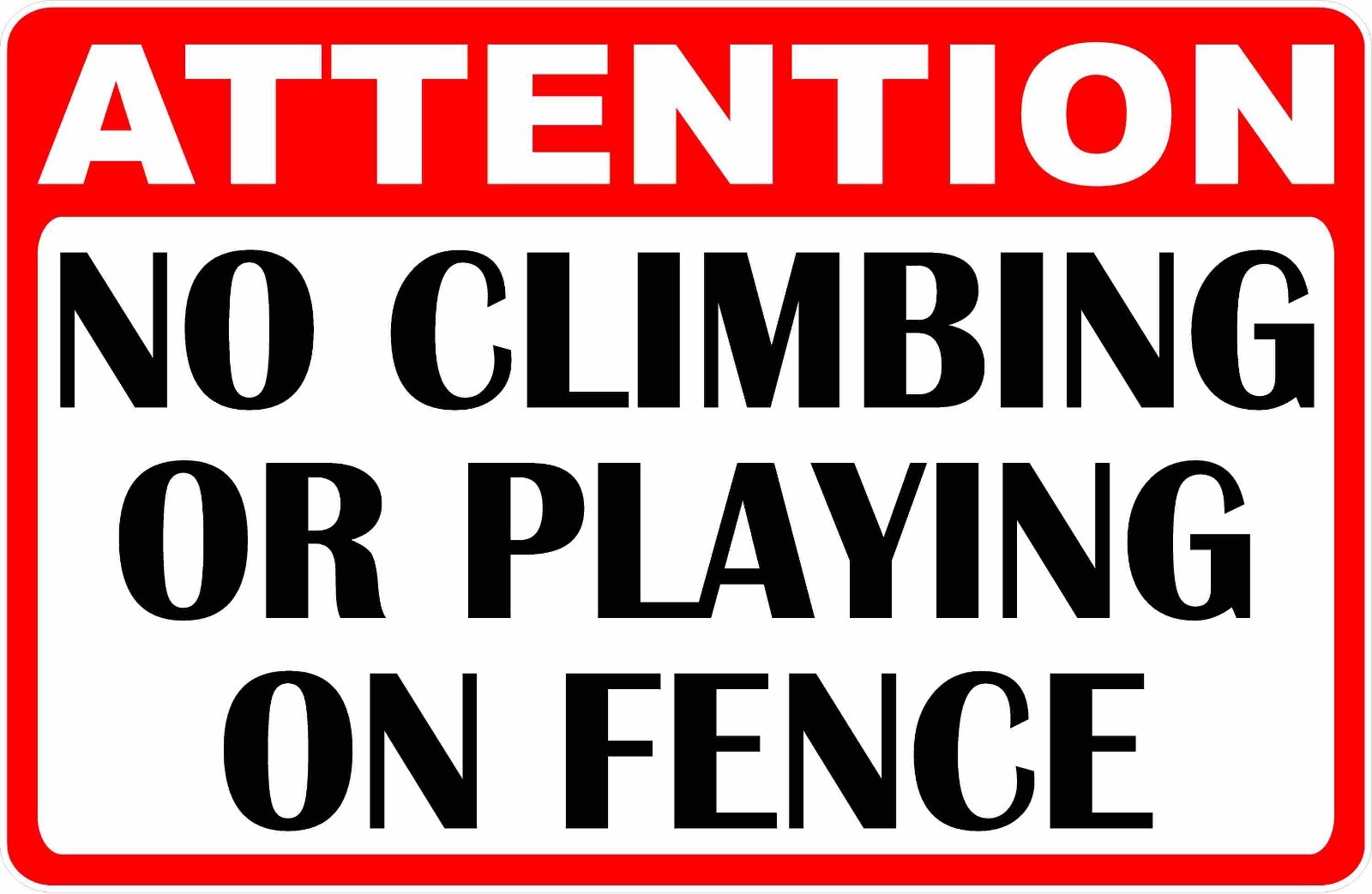 Attention No Climbing or Playing on Fence Sign. Size Options. Keep Off Fences