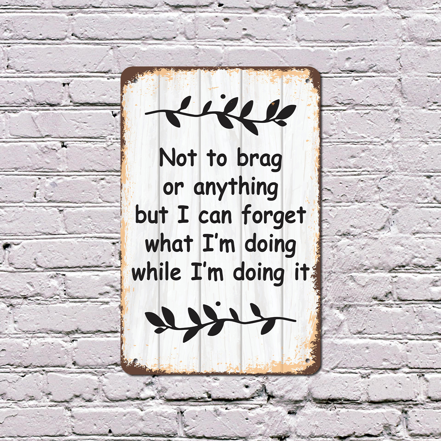 Not to Brag or Anything I Can Forget Novelty Sign Fun Gift Durable Weatherproof