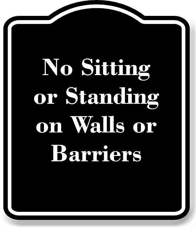 No Sitting or Standing on Walls or Barriers BLACK Aluminum Composite Sign