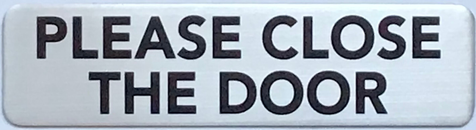 PLEASE CLOSE THE DOOR SIGN – BRUSHED ALUMINUM (2 X 7.75, Silver) -REF24-1027