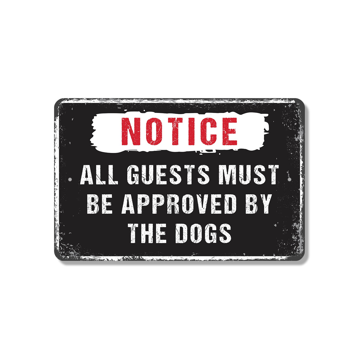 All Guests Must Be Approved By The Dogs Sign Sniff Test Required for Entryways