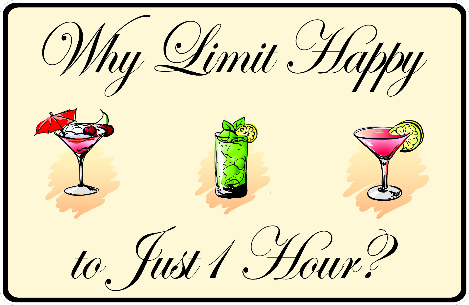 Why Limit Happy To Just One Hour Sign. Size Options