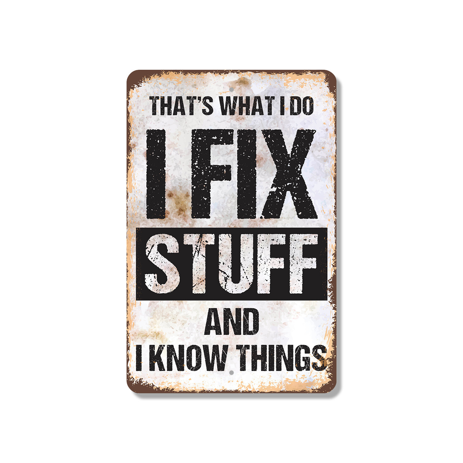 I Fix Stuff and I Know Things Novelty Sign Fun Gift Durable Weatherproof