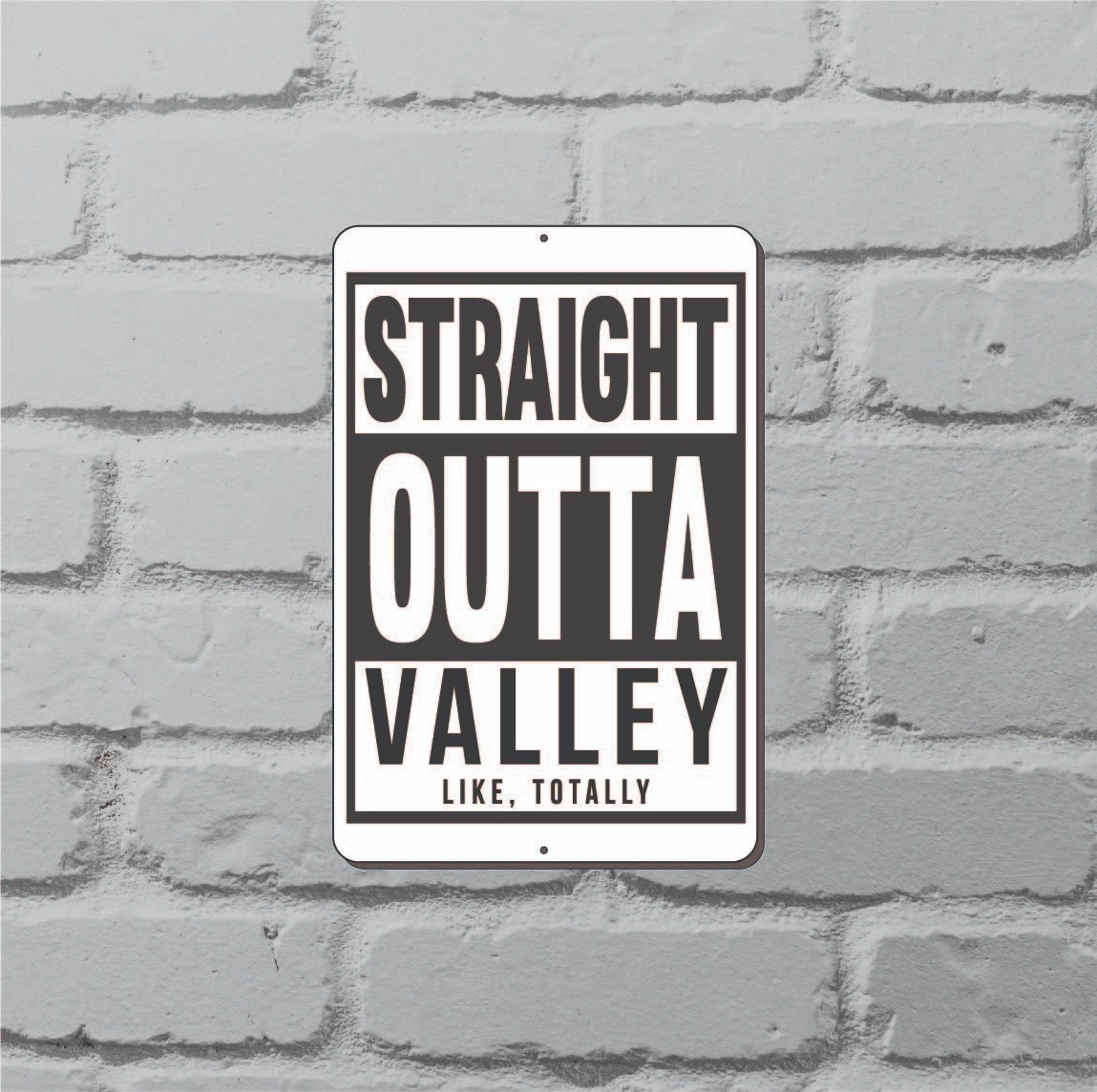Straight Outta Valley Like Totally Sign Vinyl Aluminium PVC Magnet