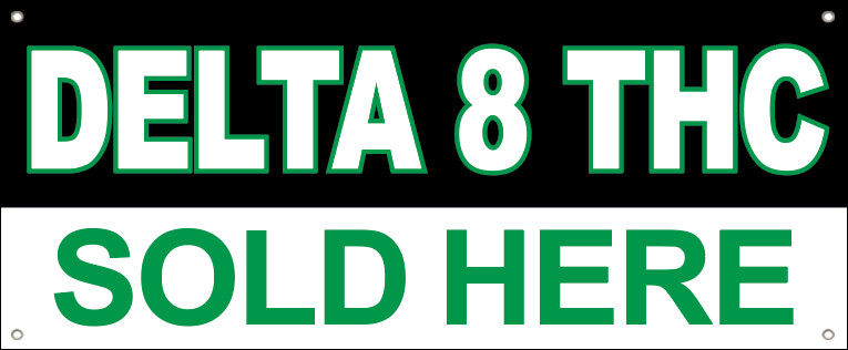 DELTA 8 SOLD HERE Vinyl Banner CBD Sign Various Sizes kb