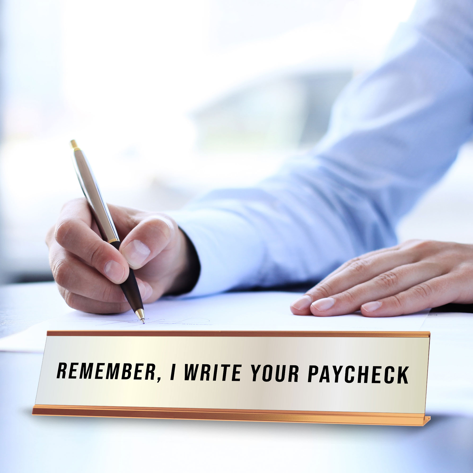 Remember, I Write Your Paycheck 2 x 10&Prime; Desk Sign | Funny Home & Office Decor