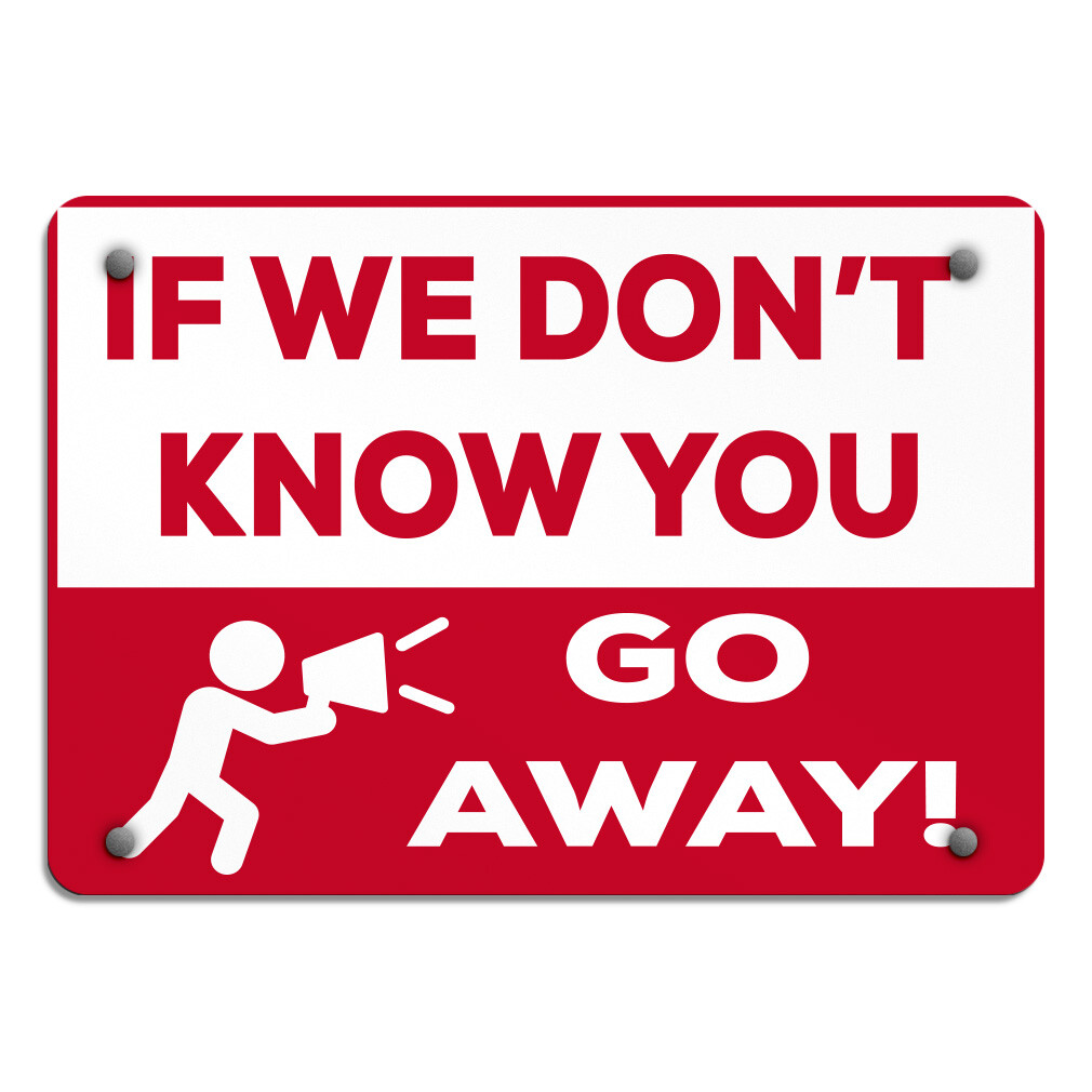 Horizontal Metal Sign If We Don&rsquo;T Know You Go Away! Security Keep Away