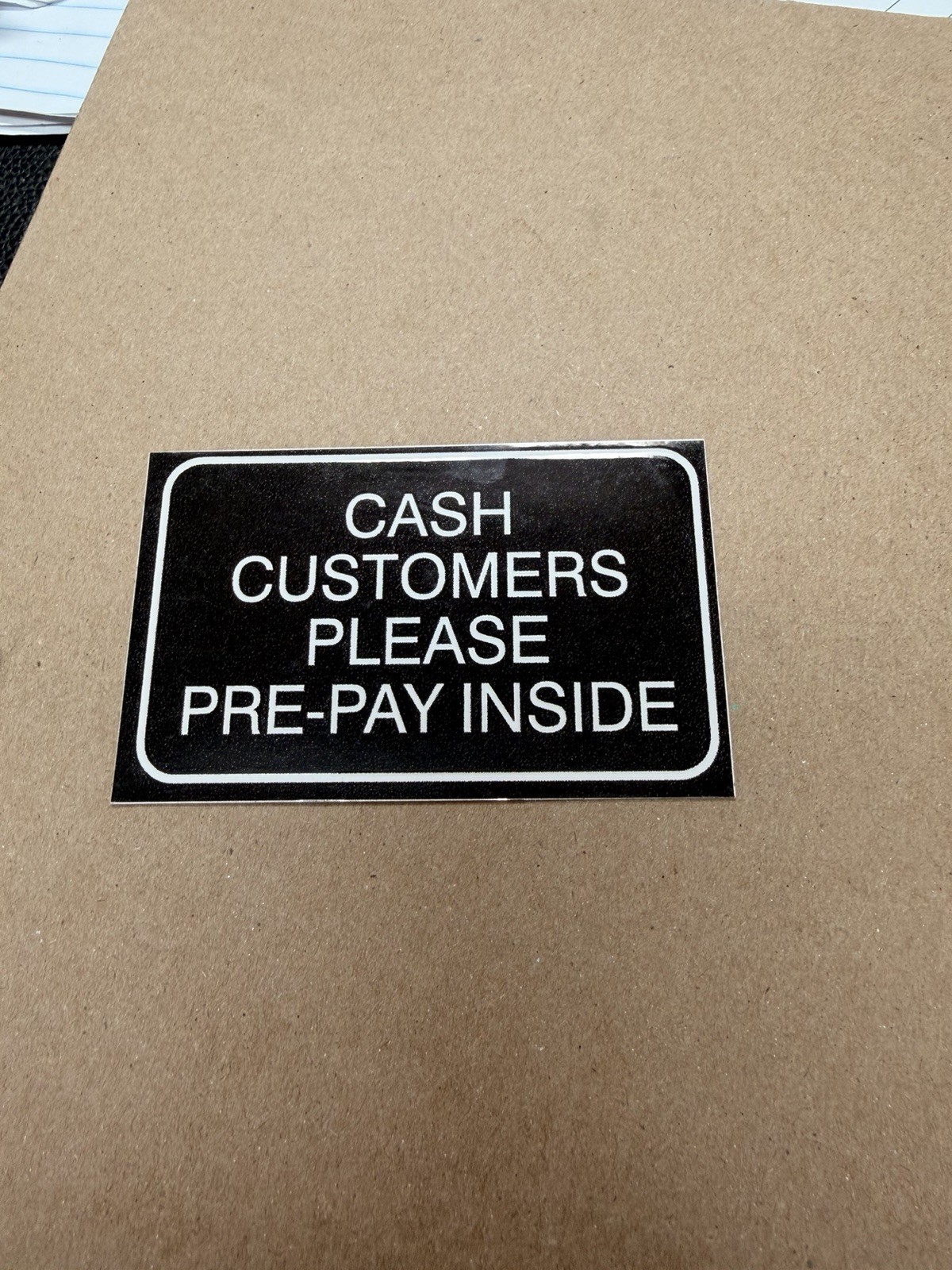 CASH CUSTOMERS PLEASE PRE-PAY INSIDE… DECAL 4” X 6” .TO STICK ON FUEL DISPENSERS