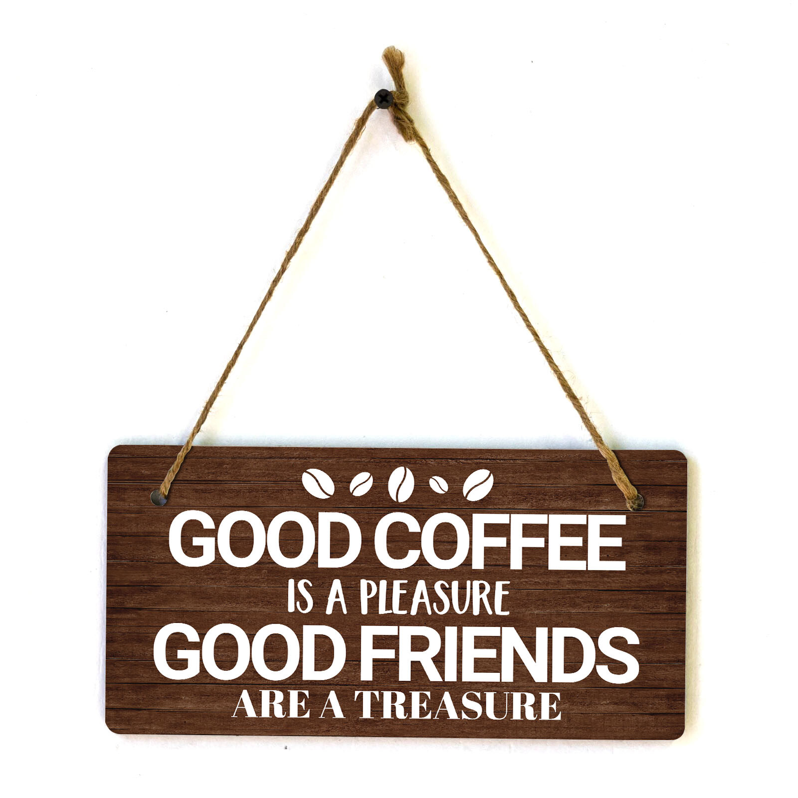 Good Coffee Is A Pleasure Good Friends Are A Treasure 5×10 Hanging Plus Sign