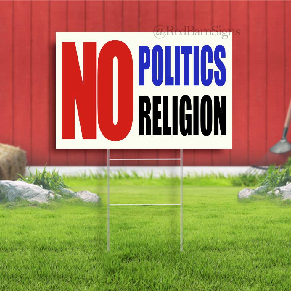 No Politics No Religion Indoor Outdoor Yard Sign with metal stakes