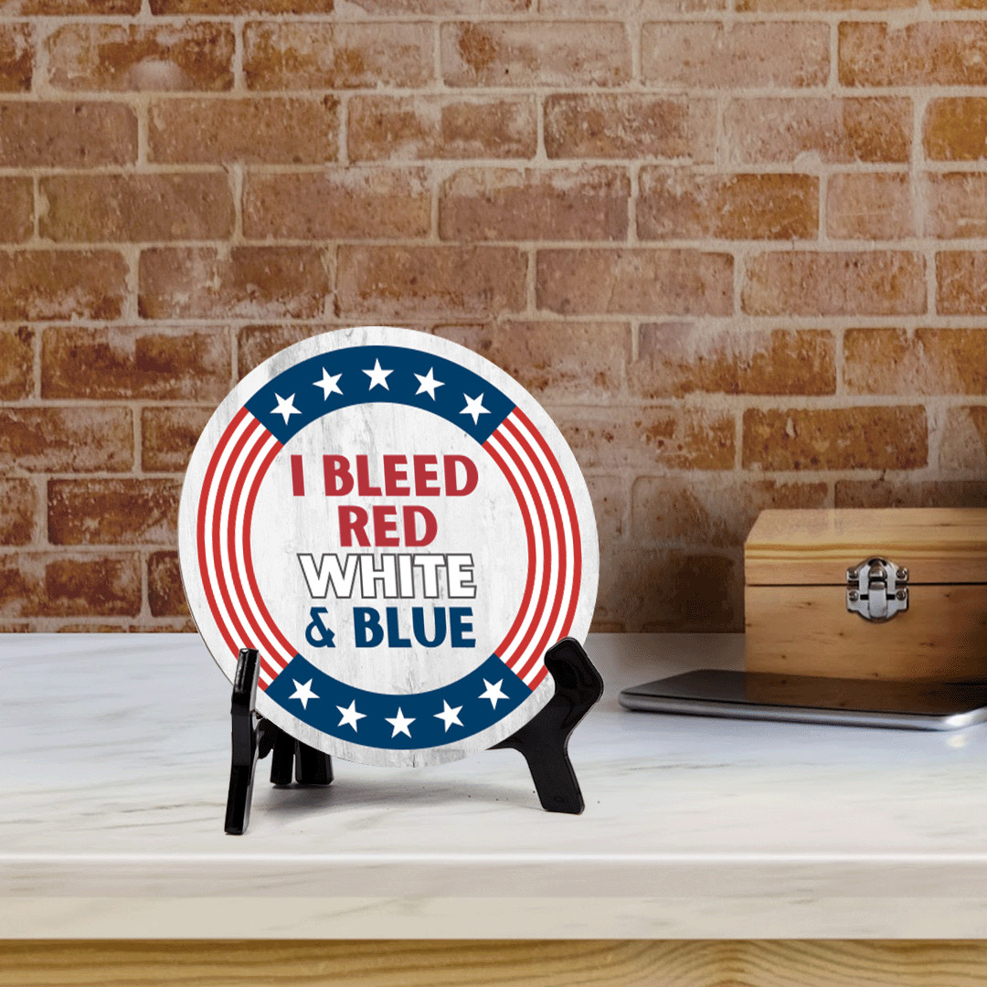 I Bleed Red White and Blue (5 x 5“) Circle Table Sign with Acrylic Stand
