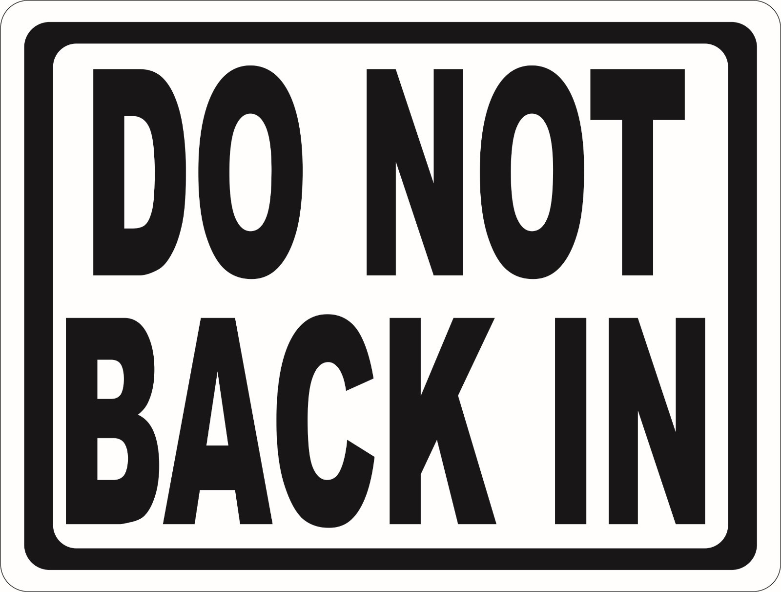 Do Not Back in Sign. Size Options. Inform Drivers not to Back-In Vehicles. Signs