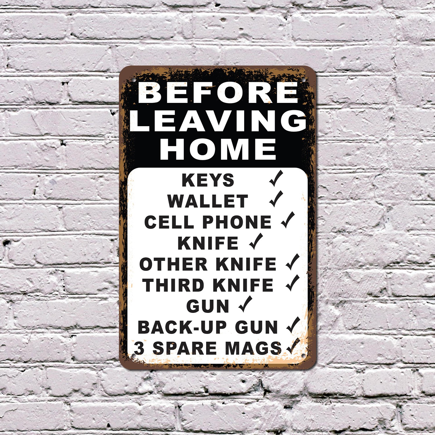 Before Leaving Home Checklist Knife Gun Mags Novelty Sign Fun Gift Weatherproof