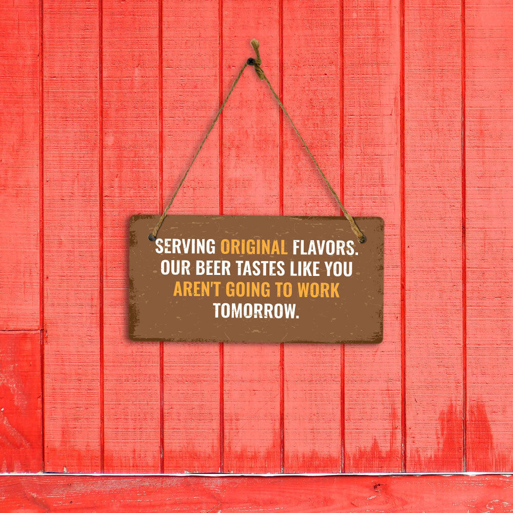 Serving Original Flavors. Our Beer Tastes Like You Aren&rsquo;t Going To Work Tomorrow
