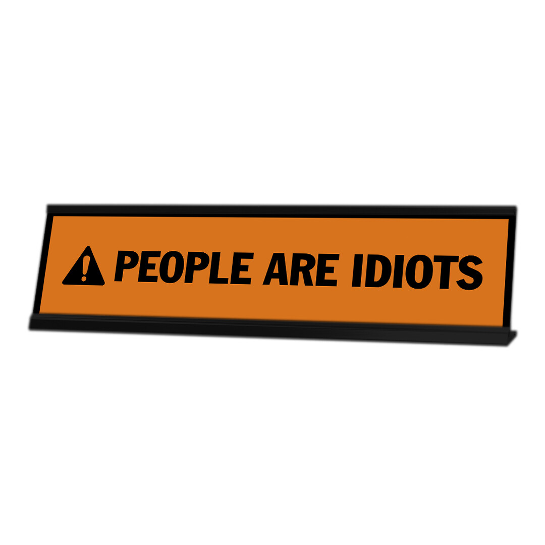 People Are Idiots, Orange, Black Frame, Desk Sign (2 x 8&Prime;)
