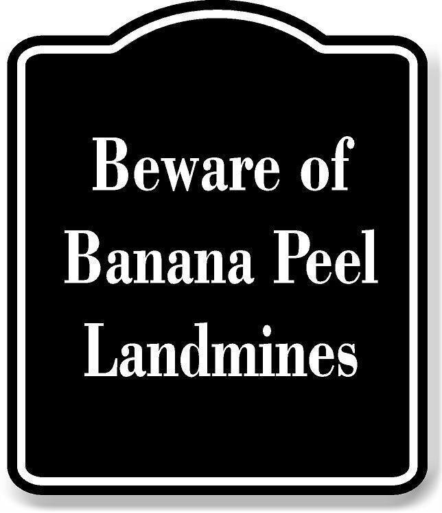 Beware of Banana Peel Landmines BLACK Aluminum Composite Sign