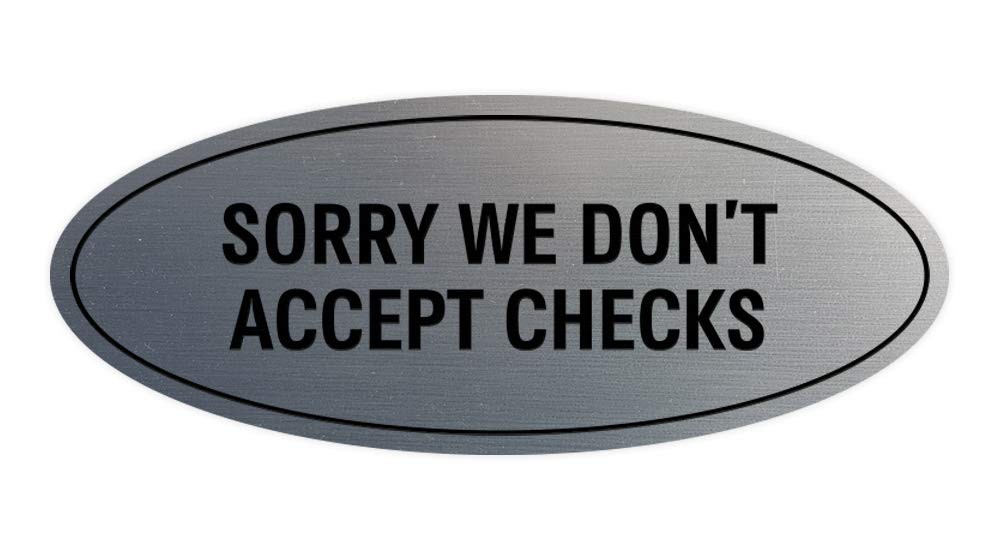 Oval Sorry We Dont Accept Checks Sign Brushed Silver Large Retail Store Wall