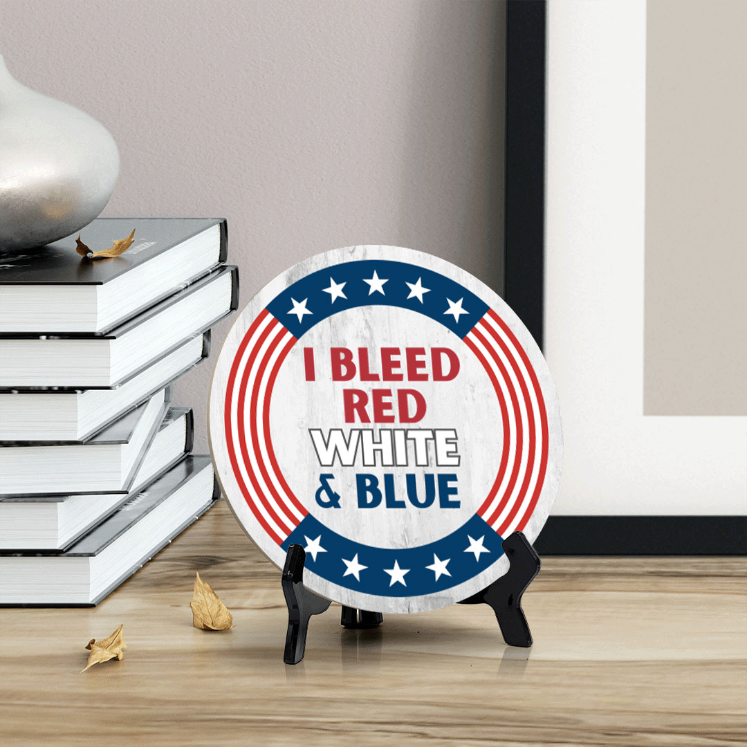 I Bleed Red White and Blue (5 x 5“) Circle Table Sign with Acrylic Stand