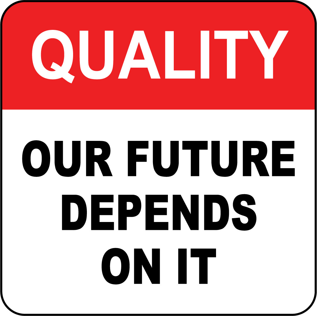 QUALITY OUR FUTURE DEPENDS ON IT | Adhesive Vinyl Sign Decal