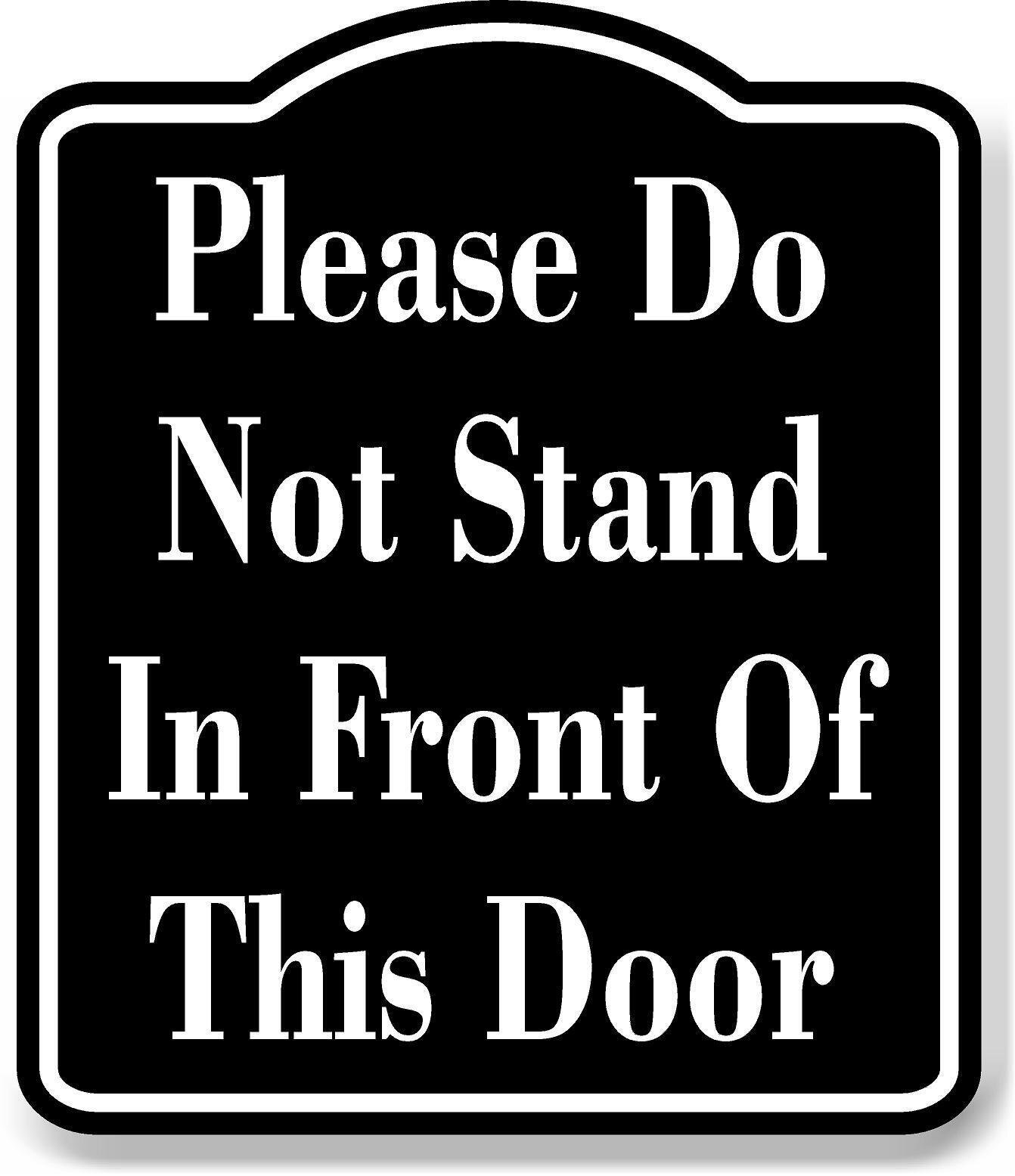 Please Do Not Stand In Front Of This Door BLACK Aluminum Composite Sign